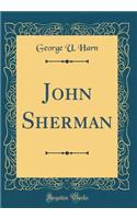 John Sherman (Classic Reprint)