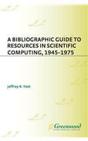 A Bibliographic Guide to Resources in Scientific Computing, 1945-1975