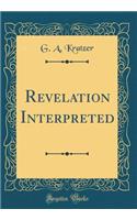 Revelation Interpreted (Classic Reprint)
