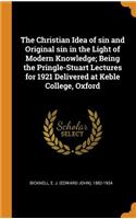 The Christian Idea of Sin and Original Sin in the Light of Modern Knowledge; Being the Pringle-Stuart Lectures for 1921 Delivered at Keble College, Oxford