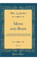 Mind and Body, Vol. 17: A Monthly Journal Devoted to Physical Education; March, 1910 to February, 1911 (Classic Reprint)