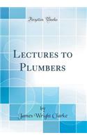 Lectures to Plumbers (Classic Reprint)