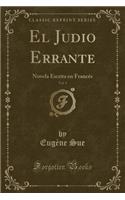 El Judio Errante, Vol. 1: Novela Escrita En Francés (Classic Reprint)