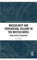 Masculinity and Patriarchal Villainy in the British Novel