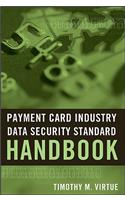 Payment Card Industry Data Security Standard Handbook