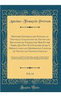 Histoire Generale des Voyages, ou Nouvelle Collection de Toutes les Relations de Voyages par Mer Et par Terre, Qui Ont Été Publiées Jusqu'à Présent dans les Différentes Langues de Toutes les Nations Connues, Vol. 14: Contenant ce qu'Il Y A de Plus