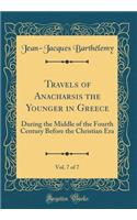 Travels of Anacharsis the Younger in Greece, Vol. 7 of 7: During the Middle of the Fourth Century Before the Christian Era (Classic Reprint)