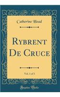 Rybrent de Cruce, Vol. 1 of 3 (Classic Reprint)