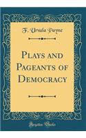 Plays and Pageants of Democracy (Classic Reprint)