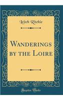 Wanderings by the Loire (Classic Reprint)