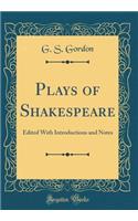 Plays of Shakespeare: Edited With Introductions and Notes (Classic Reprint)