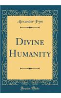 Divine Humanity (Classic Reprint)