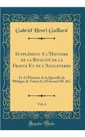 SupplÃ©ment a l'Histoire de la RivalitÃ© de la France Et de l'Angleterre, Vol. 4: Et a l'Histoire de la Querelle de Philippe de Valois Et d'Ã?douard III, &c (Classic Reprint)