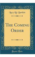 The Coming Order (Classic Reprint)