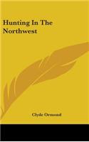 Hunting In The Northwest