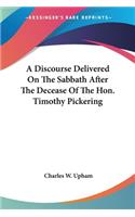 Discourse Delivered On The Sabbath After The Decease Of The Hon. Timothy Pickering