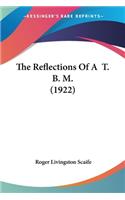 The Reflections Of A T. B. M. (1922)