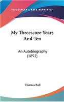 My Threescore Years And Ten: An Autobiography (1892)