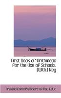 First Book of Arithmetic for the Use of Schools. [With] Key