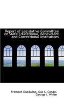 Report of Legislative Committee on State Educational, Benevolent and Correctional Institutions