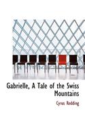 Gabrielle, a Tale of the Swiss Mountains