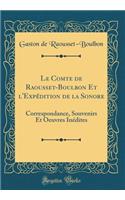Le Comte de Raousset-Boulbon Et l'Expédition de la Sonore: Correspondance, Souvenirs Et Oeuvres Inédites (Classic Reprint)