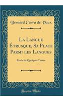 La Langue Ã?trusque, Sa Place Parmi Les Langues: Ã?tude de Quelques Textes (Classic Reprint): Ã?tude de Quelques Textes (Classic Reprint)