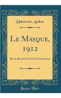 Le Masque, 1912: Revue IllustrÃ©e d'Art Et de LittÃ©rature (Classic Reprint)