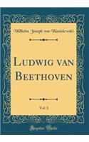 Ludwig van Beethoven, Vol. 1 (Classic Reprint)