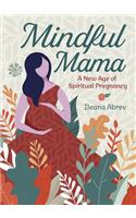 Mindful Mama: A New Age of Spiritual Pregnancy