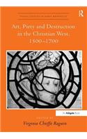 Art, Piety and Destruction in the Christian West, 1500-1700