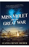 Miss Violet and the Great War: A Strangely Beautiful Novel