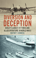 Diversion and Deception: Dudley Clarke's a Force and Allied Operations in World War II