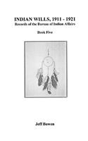 Indian Wills, 1911-1921. Records of the Bureau of Indian Affairs: Book Five