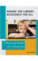 Making the Library Accessible for All: A Practical Guide for Librarians