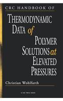 CRC Handbook of Thermodynamic Data of Polymer Solutions at Elevated Pressures
