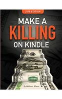 Make a Killing on Kindle 2018 Edition