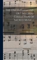 Union Harmony, or Universal Collection of Sacred Music /; 1
