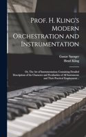 Prof. H. Kling's Modern Orchestration and Instrumentation; or, The art of Instrumentation; Containing Detailed Descriptions of the Character and Peculiarities of all Instruments and Their Practical Employment ..