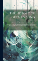 History of German Song; an Account of the Progress of Vocal Composition in Germany, From the Time of the Minnesingers to the Present age, With Sketches of the Lives of the Leading German Composers