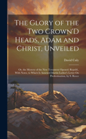 Glory of the Two Crown'D Heads, Adam and Christ, Unveiled