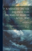 Memoir On the Equinoctial Storms of March - April, 1850