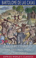 Brief Account of the Destruction of the Indies (Esprios Classics)