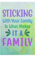 STICKING With Your Family Is What Makes It A FAMILY: Undated Planner Journal for Moms and Family Members
