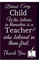 Behind Every Child Who Believes in Themselves is a Teacher Who Believed in Them First.