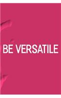 Be Versatile