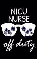 NICU Nurse Off Duty: Funny Writing Notebook, Summer Vacation Diary, Retirement Journal, Planner Organizer for Neonatal ICU Nurses