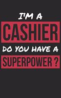 Cashier Notebook - I'm A Cashier Do You Have A Superpower? - Funny Gift for Cashier - Cashier Journal