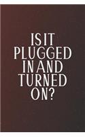 Is It Plugged In And Turned On