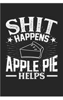 Shit Happens Apple Pie Helps: 100 page 6 x 9 Blank lined journal for food lovers funny foodie Gift to jot down his daily ideas and notes